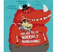 You Are Oh So Horribly Handsome!