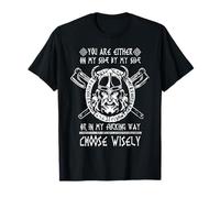 You Are On My Side By My Side Or In My Way Choose Wisely T-Shirt