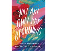 You Are Only Just Beginning: Lessons for the Journey Ahead - The Perfect Christian Graduation Gift to Celebrate Your Grad (Morgan Harper Nichols Poetry Collection)