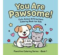 You Are Pawsome!: Cute Animal Affirmations Coloring Book for Kids: Adorable Pets and Positive Words to Build Confidence, Spark Creativity, and Spread Joy (Pawsitive Coloring Series)