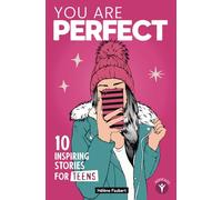 You Are Perfect: 10 Inspiring Stories for Tween & Teen Girls about Confidence and Self-Esteem