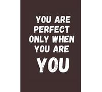 You are perfect when you are YOU: Lined journal for self-motivated people - 120 pages - 6" x 9" size