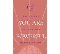 You Are Powerful: The Secret to Everyday Manifestation (Now Age series) (Now Age Essentials)