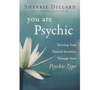 You Are Psychic: Develop Your Natural Intuition Through Your Psychic Type