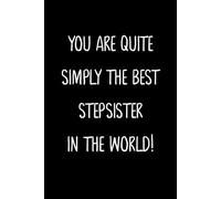 You Are Quite Simply The Best Stepsister In The World!: A Simple, Beautiful And Unique Gift Of Appreciation For A Much Loved Stepsister.