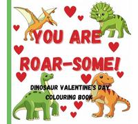 You Are Roar-Some!: A Dinosaur Valentine's Day Colouring Book for Preschool Children Ages 2-6