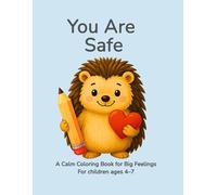 You Are Safe: A Calming Coloring Book for Kids to Feel Secure, Relax, and Unwind (Ages 4-7) (Calm Coloring with Ollie.)