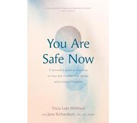 You Are Safe Now: A Survivor’s Guide to Listening to Your Gut, Healing from Abuse, and Living in Freedom
