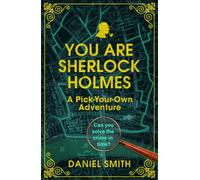 You Are Sherlock Holmes : A Pick-Your-Own Adventure