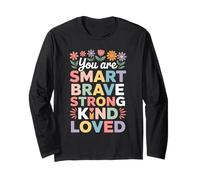 You are Smart Brave Strong Kind Loved Long Sleeve T-Shirt
