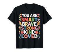 You are Smart Brave Strong Kind Loved T-Shirt