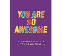 You Are So Awesome: Uplifting Words to Help You Shine