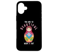 You Are So Beautiful Inside & Out Matryoshka Babushka Dolls Case for iPhone 16 Plus