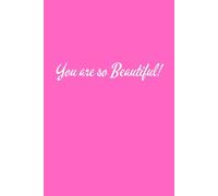 You are so Beautiful! Pink Cover with White Text: Beautiful Gift Notebook Journal for Friends and Family, Teens and Adults, School Booklet
