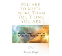 You Are So Much More Than You Think You Are: A Higher Perspective on You, the Greatest Story Ever Told