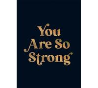 You Are So Strong: Positive Quotes and Uplifting Statements to Boost Your Mood
