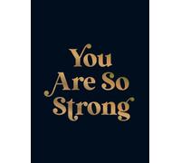 You Are So Strong : Positive Quotes and Uplifting Statements to Boost Your Mood
