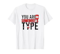 You are Somebodys Type T-Shirt