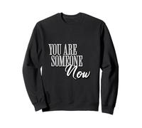 You Are Someone Now Motivational Typography Graphic Sweatshirt