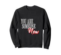 You Are Someone Now Motivational Typography Graphic Sweatshirt