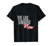 You are Someone Now Motivational Typography Graphic T-Shirt