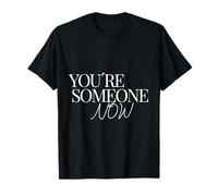 You are Someone Now Motivational Typography Graphic T-Shirt