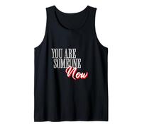 You are Someone Now Motivational Typography Graphic Tank Top