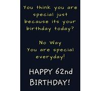 You are special everyday Happy 62nd Birthday: Funny 62nd Birthday Gift / Journal / Notebook / Diary / Unique Greeting Card Alternative