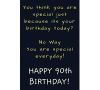 You are special everyday Happy 90th Birthday: Funny 90th Birthday Gift / Journal / Notebook / Diary / Unique Greeting Card Alternative