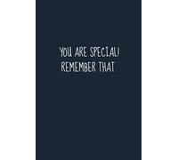 YOU ARE SPECIAL REMEMBER THAT: AN INSPIRING NOTEBOOK JOURNAL TO EXPRESS LOVE AND APPRECIATION TO YOURSELF TO SPECIAL SOMEONE IN YOUR LIFE PERFECT GIFT ... JOURNAL) WIDE RULED BLANK LINED 120 PAGES