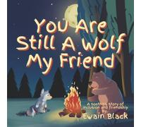 You Are Still a Wolf My Friend: A cozy, rhyming book about a wolf pup that can't howl. Through meeting a wise bear and his unusual friends he finds ... loving yourself. (Deep Breath Publications)