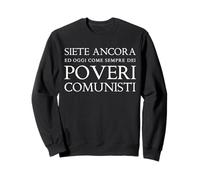 You are still and today, as always, a poor communist Sweatshirt