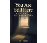 You Are Still Here: A Panic Disorder Companion for the Mind That Cannot Rest