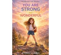 You Are Strong and Wonderful: 12 Inspiring Stories About Courage, Confidence, Facing Challenges, and Discovering Inner Strength for Kids (Wonderful You Stories)