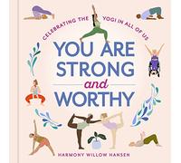 You Are Strong and Worthy: Celebrating the Yogi in All of Us