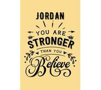 You are Stronger than You Believe Jordan: Personalised Motivational Journal Notebook for Girls Named Jordan. (Custom Name Journal, Blank Journal, ... Pages - Inspirational Quote(Jordan Notebook)