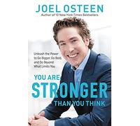 You Are Stronger than You Think: Unleash the Power to Go Bigger, Go Bold, and Go Beyond What Limits You