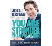 You Are Stronger than You Think: Unleash the Power to Go Bigger, Go Bold, and Go Beyond What Limits You