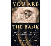 You Are The Bank: Reality Creation For Unlimited Wealth