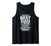You are The Best Dad A Mom Could Be Single Mom Father's Day Tank Top