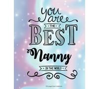 You Are The Best Nanny in the World 100 Lined Page: 100 Page Lined Notebook, Notes, Note Pad, Notebook Gift, Journal, Jotter, Notebook Gift, Personal ... Birthday Gift, Christmas Gift Personalised.
