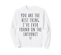 You Are The Best Thing I've Found On The Internet Valentine Sweatshirt