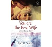 You are the Best Wife: a true love story by Mr. Ajay K Pandey (2015-11-01)