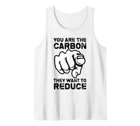 You are The Carbon They Want to Reduce Funny Saying Quote Tank Top