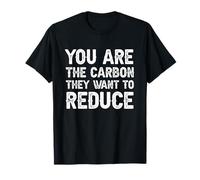 You Are The Carbon They Want To Reduce T-Shirt