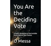 You Are the Deciding Vote: A Poetic Revelation of the Invisible Forces Behind Your Choices