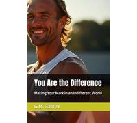 You Are the Difference: Making Your Mark in an Indifferent World