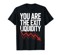 You are The Exit Liquidity Crypto Trader Quote T-Shirt