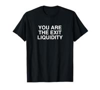 You Are The Exit Liquidity Funny Crypto Trader Bro Hustler T-Shirt