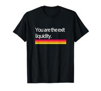 You are The Exit Liquidity T-Shirt